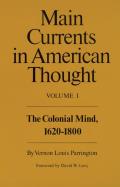 Main Currents in American Thought: The Colonial Mind, 1620-1800