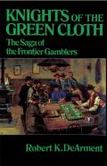 Knights of the Green Cloth The Saga of the Frontier Gamblers