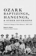 Ozark Baptizings Hangings & Other Diversions Theatrical Folkways of Rural Missouri 1885 1910