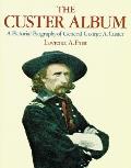The Custer Album: A Pictorial Biography of George Armstrong Custer
