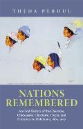 Nations Remembered An Oral History of the Cherokees Chickasaws Choctaws Creeks & Seminoles in Oklahoma 1865 1907