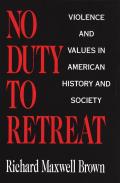 No Duty to Retreat Violence & Values in American History & Society