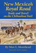 New Mexico's Royal Road: Trade and Travel on the Chihuahua Trail