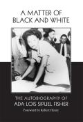 A Matter of Black and White: The Autobiography of Ada Lois Sipuel Fisher