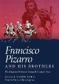 Francisco Pizarro and His Brothers: Illusion of Power in the Sixteenth-Century Peru