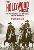 Hollywood Posse The Story of a Gallant Band of Horsemen Who Made Movie History