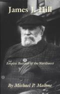 James J. Hill: Empire Builder of the Northwest Volume 12
