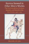 Storms Brewed in Other Mens Worlds: The Confrontation of Indians, Spanish, and French in the Southwest, 1540-1795
