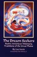 Dream Seekers Native American Visionary Traditions of the Great Plains