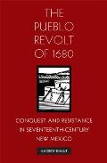 Pueblo Revolt Of 1680 Conquest & Resistance In Seventeenth Century New Mexico