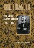 Borderlander: The Life of James Kirker, 1793-1852