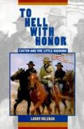 To Hell With Honor Custer & The Little