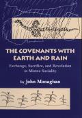 Convenants with Earth and Rain: Exchange, Sacrifice, and Revelation in Mixtec Sociality