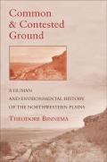 Common & Contested Ground A Human & Environmental History of the Northwestern Plains