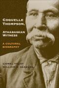 Coquelle Thompson, Athabaskan Witness, Volume 243: A Cultural Biography