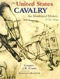 United States Cavalry An Illustrated History 1776 1944