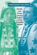 Necessary Balance Gender & Power Among Indians of the Columbia Plateau