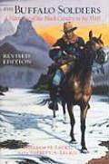 Buffalo Soldiers A Narrative of the Black Cavalry in the West