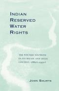 Indian Reserved Water Rights The Winters Doctrine in Its Social & Legal Context 1880s 1930s