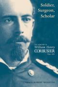 A Soldier, Surgeon, Scholar: The Memoirs of William Henry Corbusier, 1844-1930