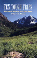 Ten Tough Trips Montana Writers & the West