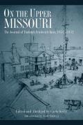 On the Upper Missouri: The Journal of Rudolph Friederich Kurz, 1851-1852