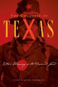 Conquest of Texas: Ethnic Cleansing in the Promised Land, 1820-1875