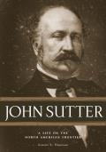 John Sutter A Life on the North American Frontier