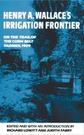 Henry A. Wallace's Irrigation Frontier: On the Trail of the Corn Belt Farmer, 1909 Volume 58