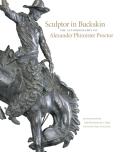 Sculptor in Buckskin: The Autobiography of Alexander Phimister Proctor