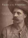 Faces of the Frontier: Photographic Portraits from the American West, 1845-1924