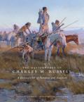 Masterworks Of Charles M Russell A Retrospective of Paintings & Sculpture