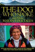 The Dog Who Spoke and More Mayan Folktales: El perro que habl? y m?s cuentos mayas