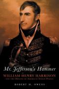Mr Jeffersons Hammer William Henry Harrison & the Origins of American Indian Policy