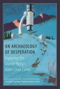Archaeology of Desperation Exploring the Donner Partys Alder Creek Camp