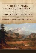 Zebulon Pike Thomas Jefferson & the Opening of the American West