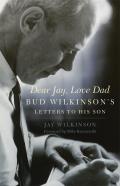 Dear Jay Love Dad Bud Wilkinsons Letters to His Son