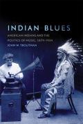 Indian Blues: American Indians and the Politics of Music, 1879-1934 Volume 3