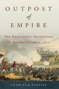 Outpost of Empire: The Napoleonic Occupation of Andalucia, 1810-1812