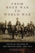 From Boer War to World War: Tactical Reform of the British Army, 1902-1914 Volume 35
