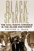 Black Spokane: The Civil Rights Struggle in the Inland Northwestvolume 8