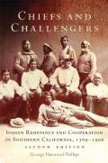 Chiefs and Challengers: Indian Resistance and Cooperation in Southern California, 1769-1906