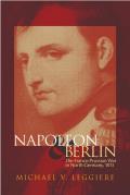Napoleon and Berlin, Volume 1: The Franco-Prussian War in North Germany, 1813