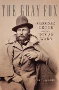 Gray Fox George Crook & the Indian Wars