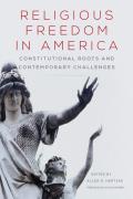 Religious Freedom In America Constitutional Roots & Contemporary Challenges