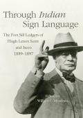 Through Indian Sign Language: The Fort Sill Ledgers of Hugh Lenox Scott and Iseeo, 1889-1897