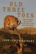 Old Three Toes and Other Tales of Survival and Extinction: Volume 63