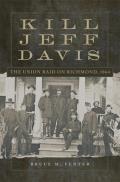 Kill Jeff Davis The Union Raid on Richmond 1864