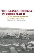 The Alaska Highway in World War II: The U.S. Army of Occupation in Canada's Northwest