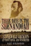 Three Days in the Shenandoah: Stonewall Jackson at Front Royal and Winchester Volume 14